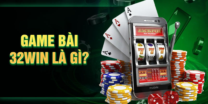 Game bài 32win là gì?